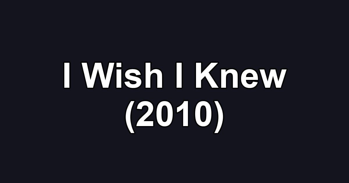 I Wish I Knew (2010)