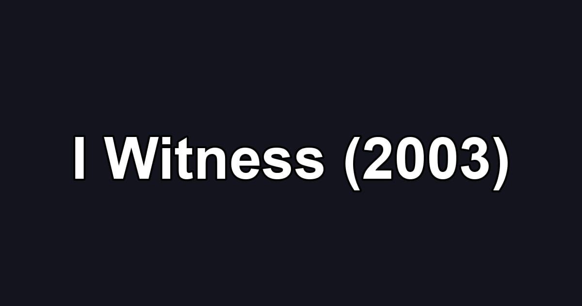 I Witness (2003)