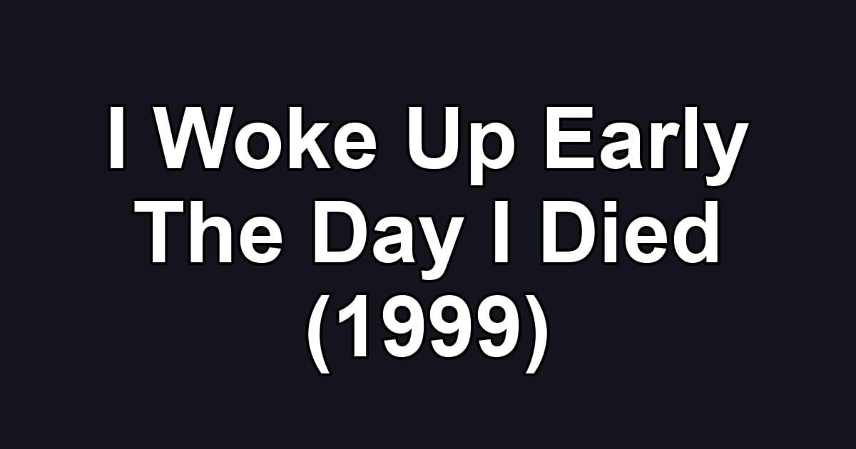 I Woke Up Early The Day I Died (1999)