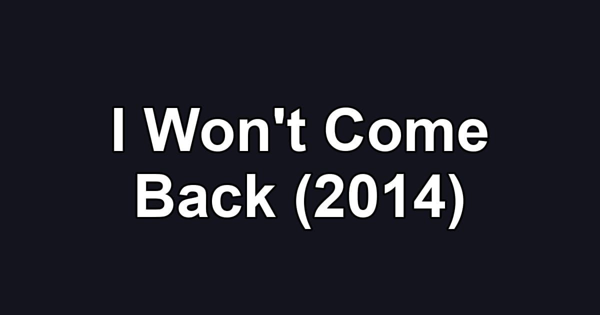 I Won't Come Back (2014)