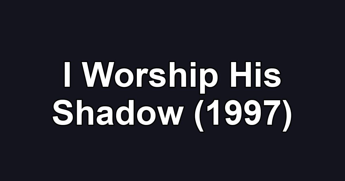 I Worship His Shadow (1997)