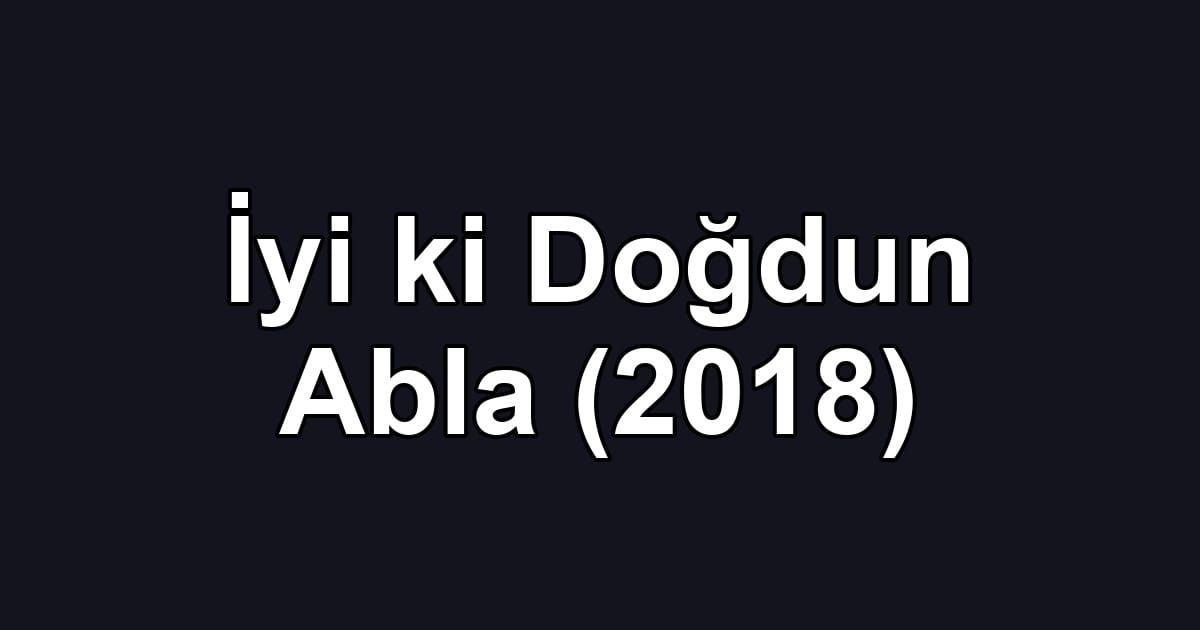 İyi ki Doğdun Abla (2018)