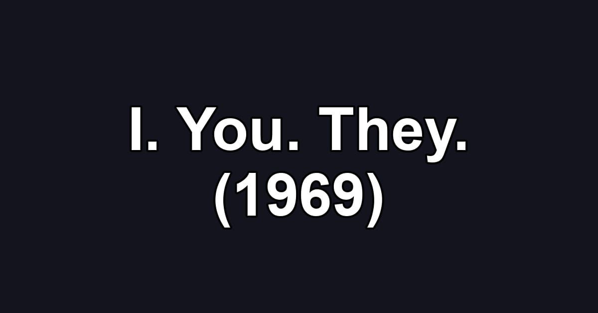 I. You. They. (1969)