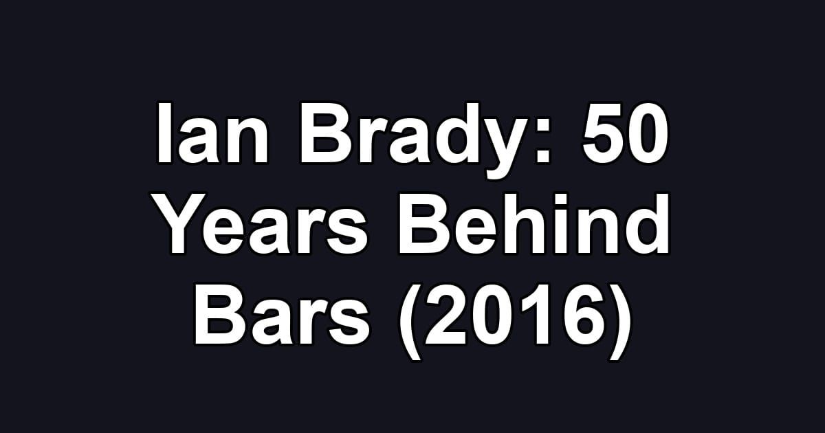 Ian Brady: 50 Years Behind Bars (2016)