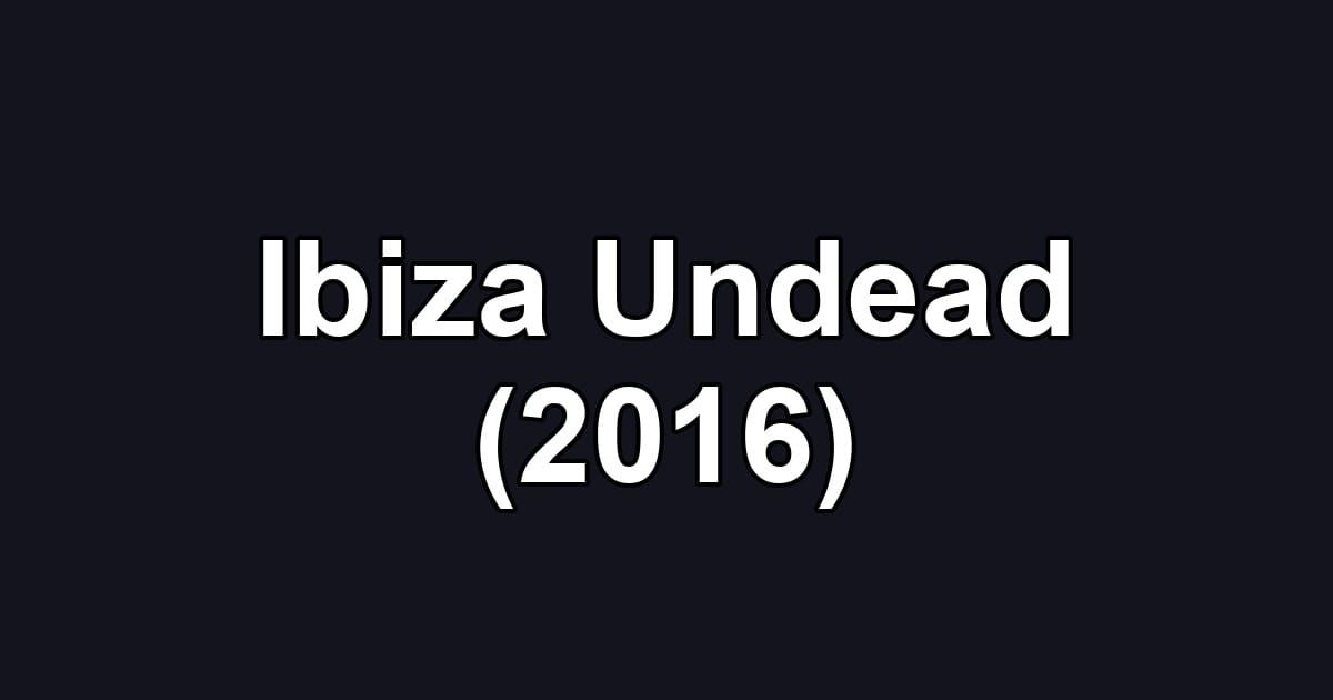 Ibiza Undead (2016)
