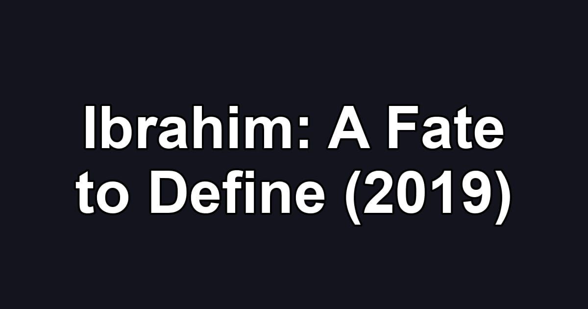 Ibrahim: A Fate to Define (2019)