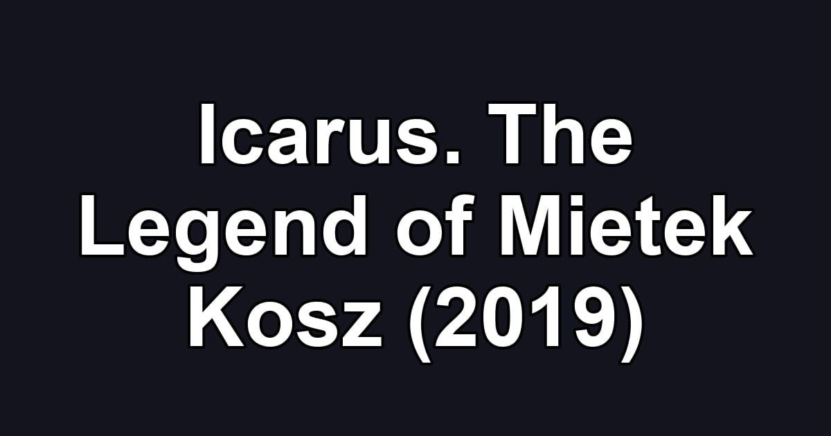 Icarus. The Legend of Mietek Kosz (2019)