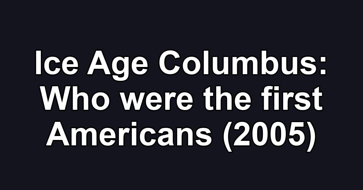 Ice Age Columbus: Who were the first Americans (2005)