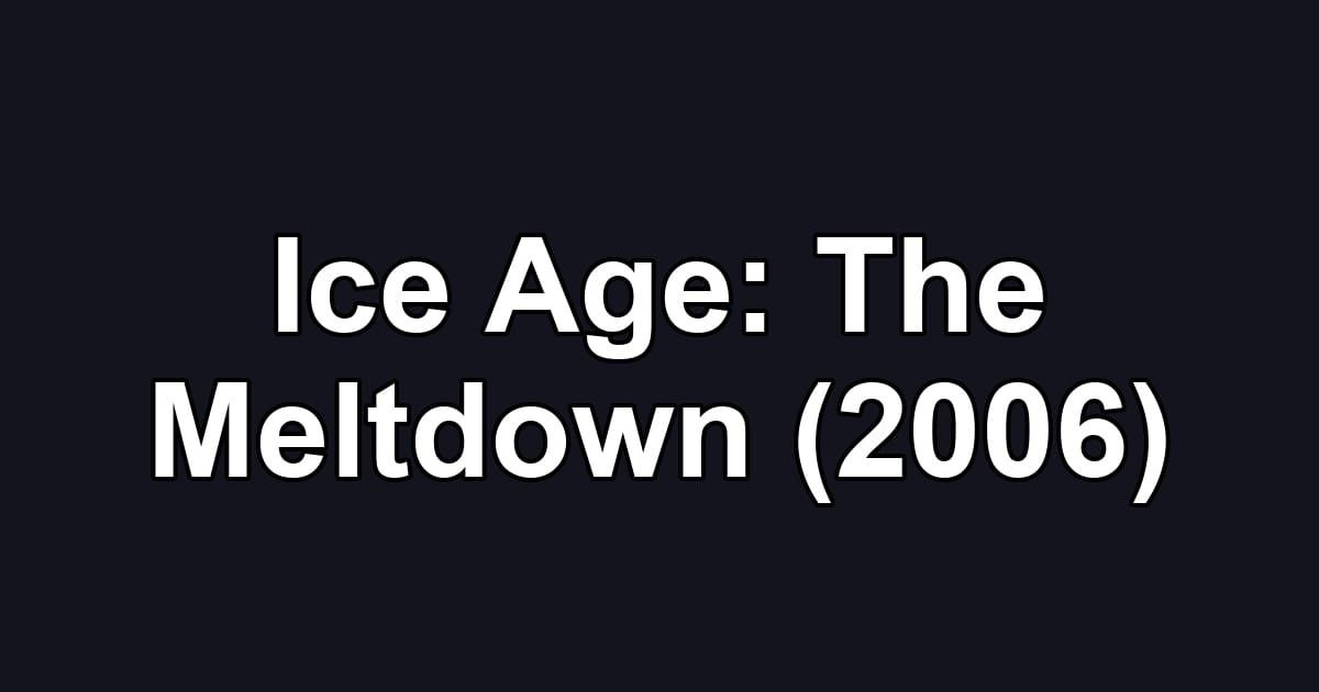 Ice Age: The Meltdown (2006)