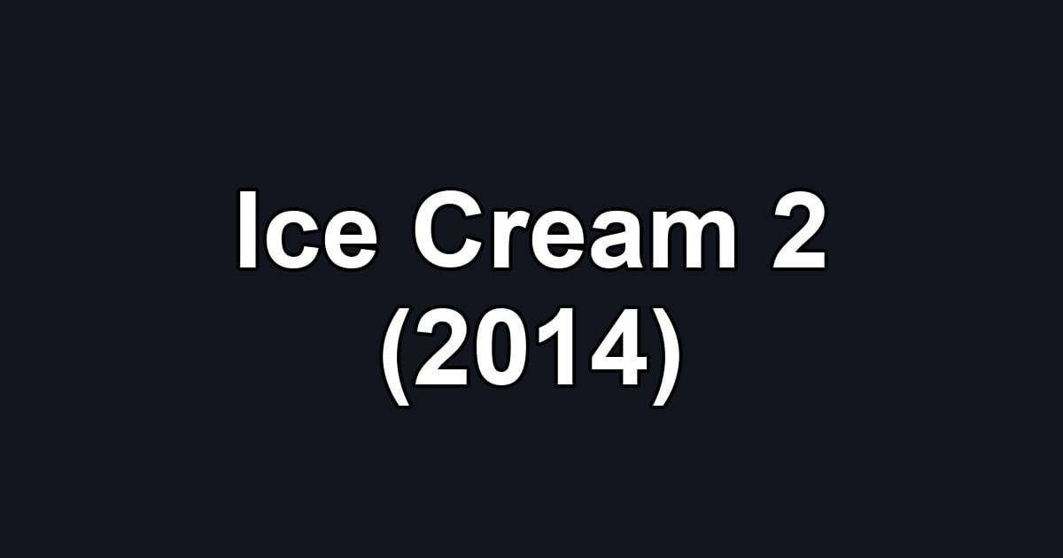 Ice Cream 2 (2014)