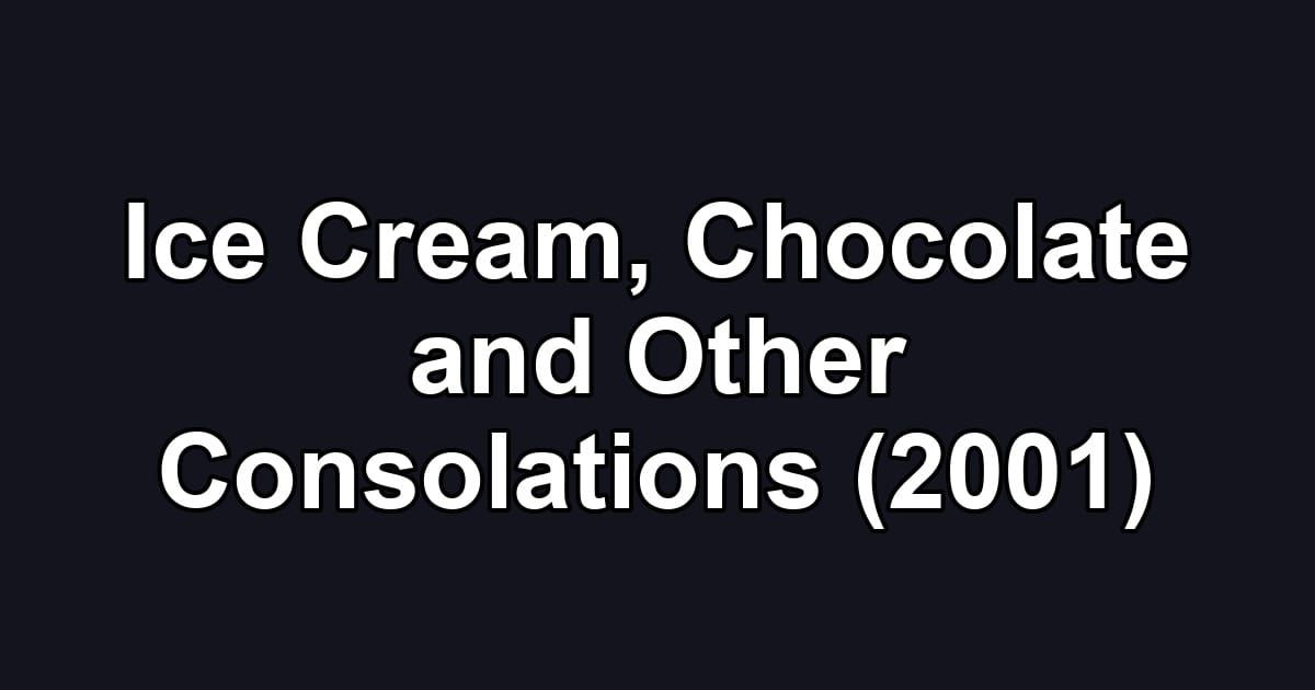 Ice Cream, Chocolate and Other Consolations (2001)