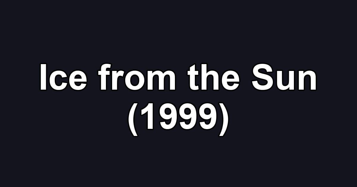 Ice from the Sun (1999)