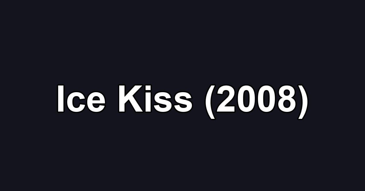 Ice Kiss (2008)