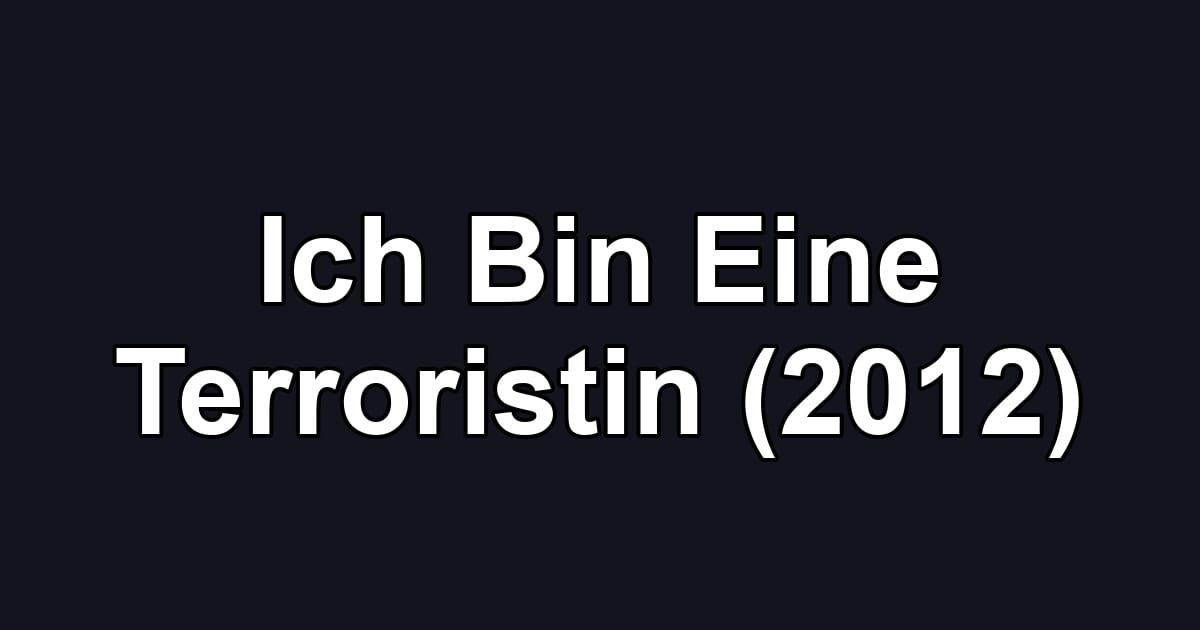 Ich Bin Eine Terroristin (2012)