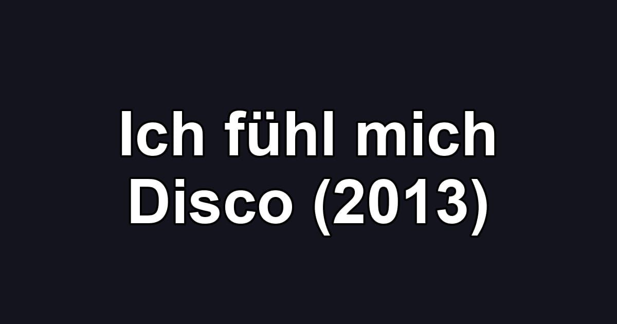 Ich fühl mich Disco (2013)