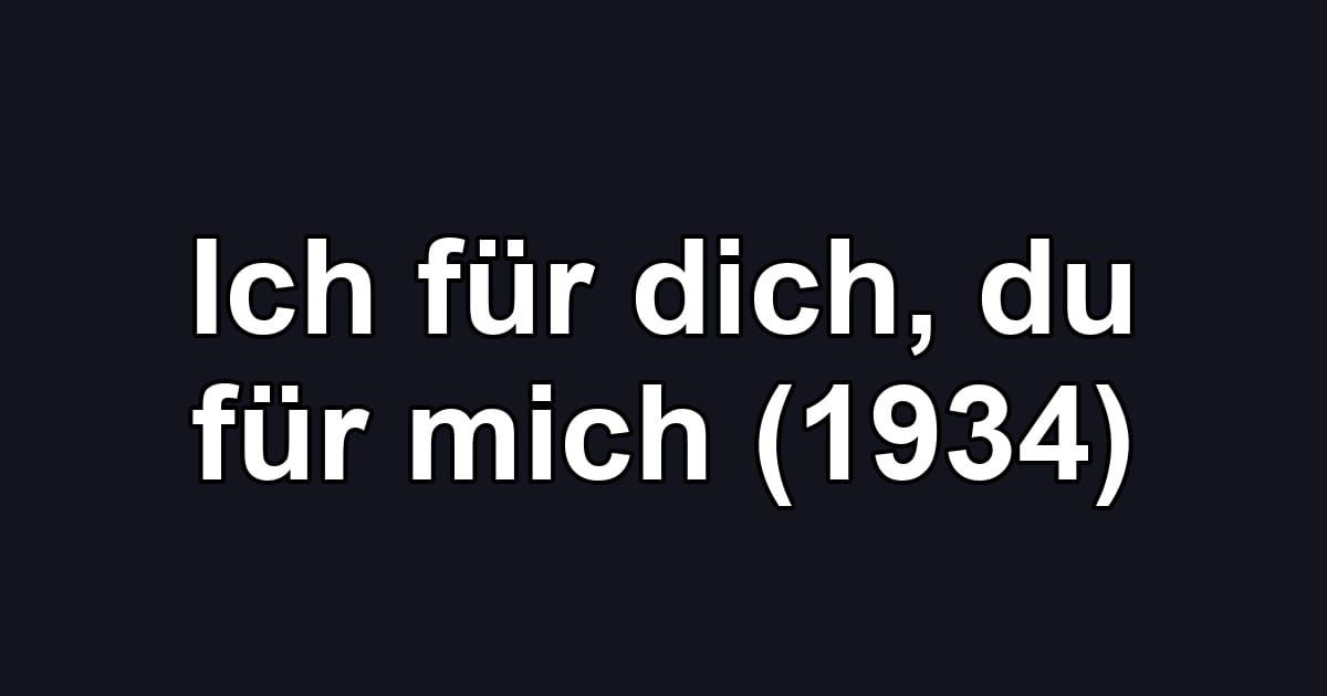Ich für dich, du für mich (1934)