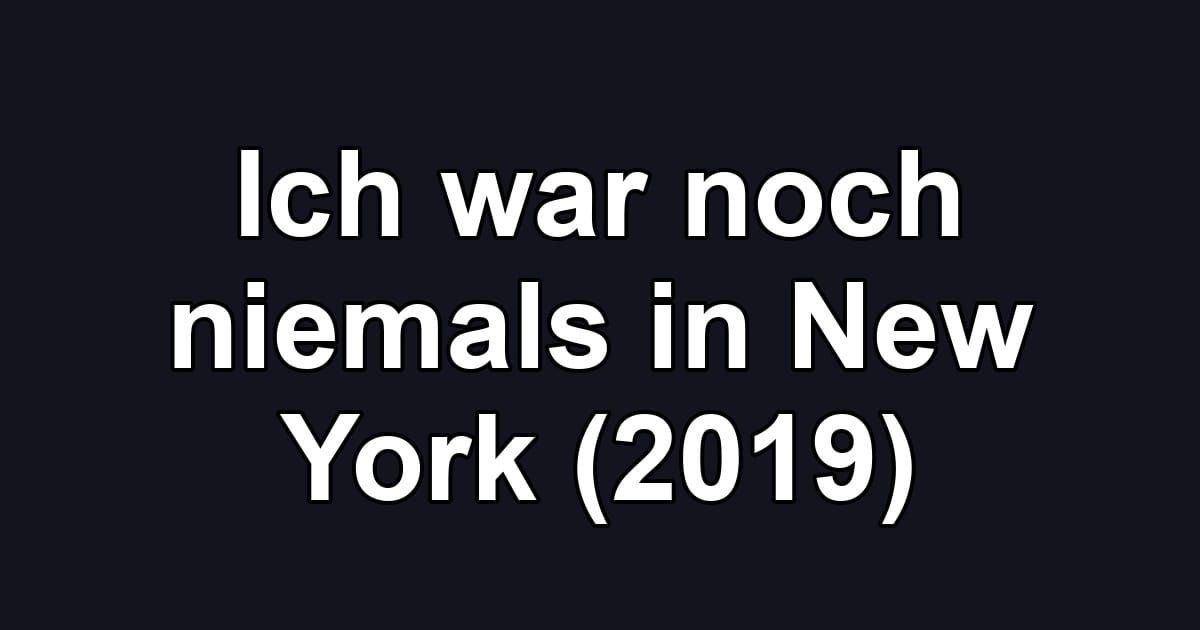 Ich war noch niemals in New York (2019)