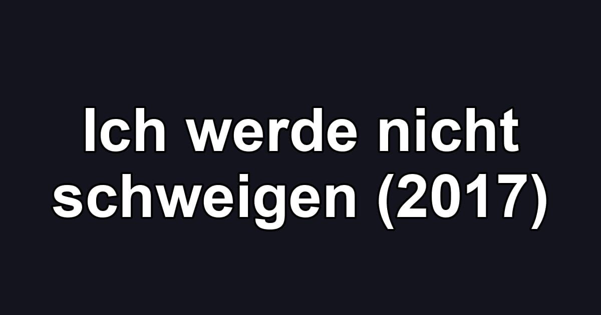 Ich werde nicht schweigen (2017)