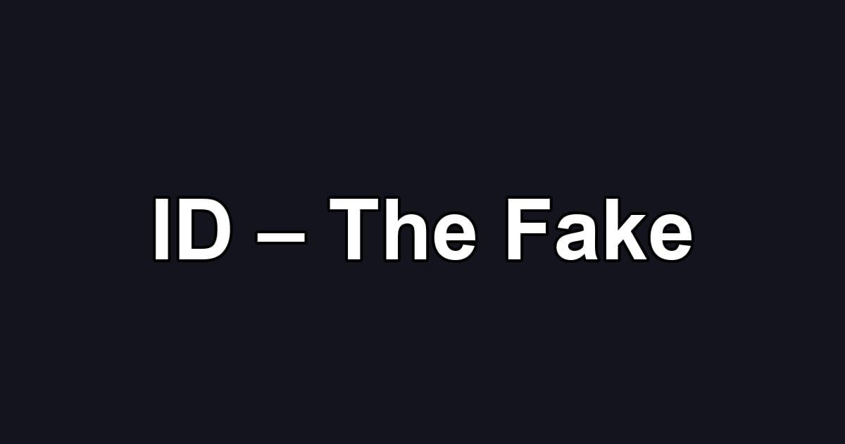ID – The Fake