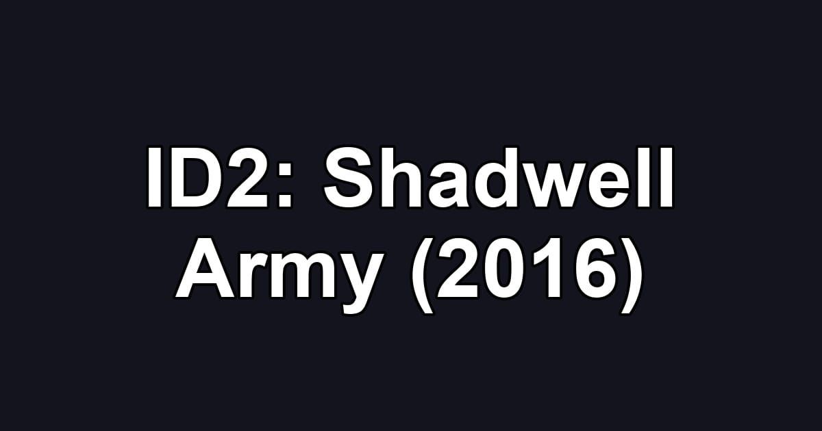 ID2: Shadwell Army (2016)