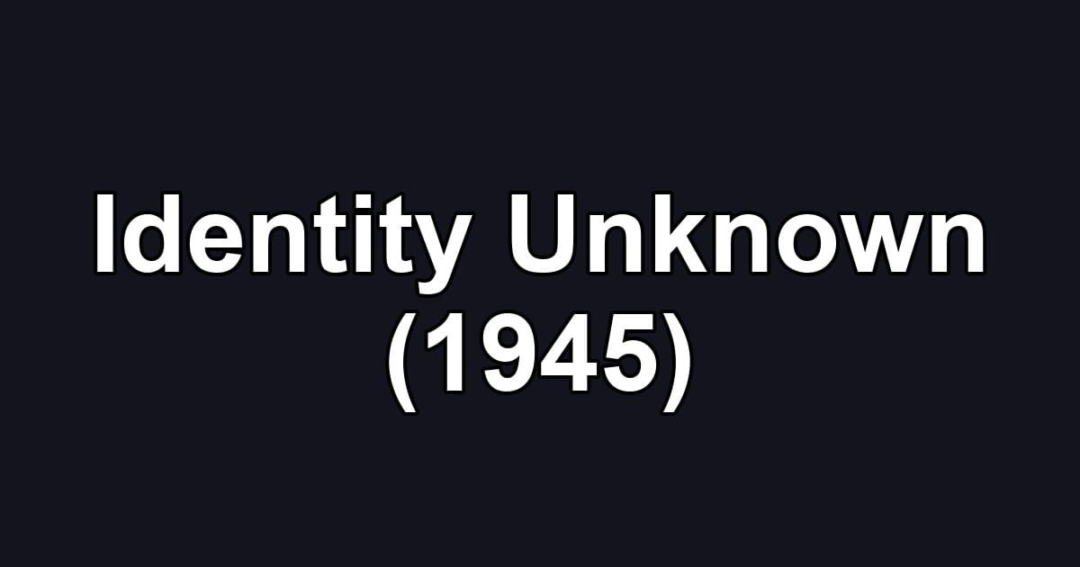 Identity Unknown (1945)