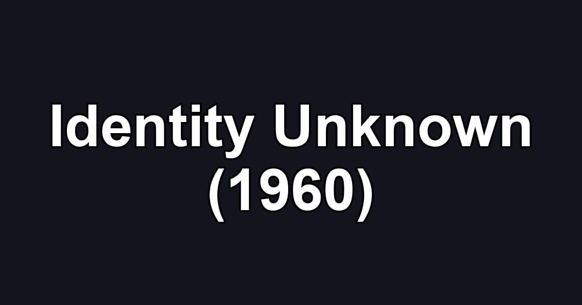 Identity Unknown (1960)