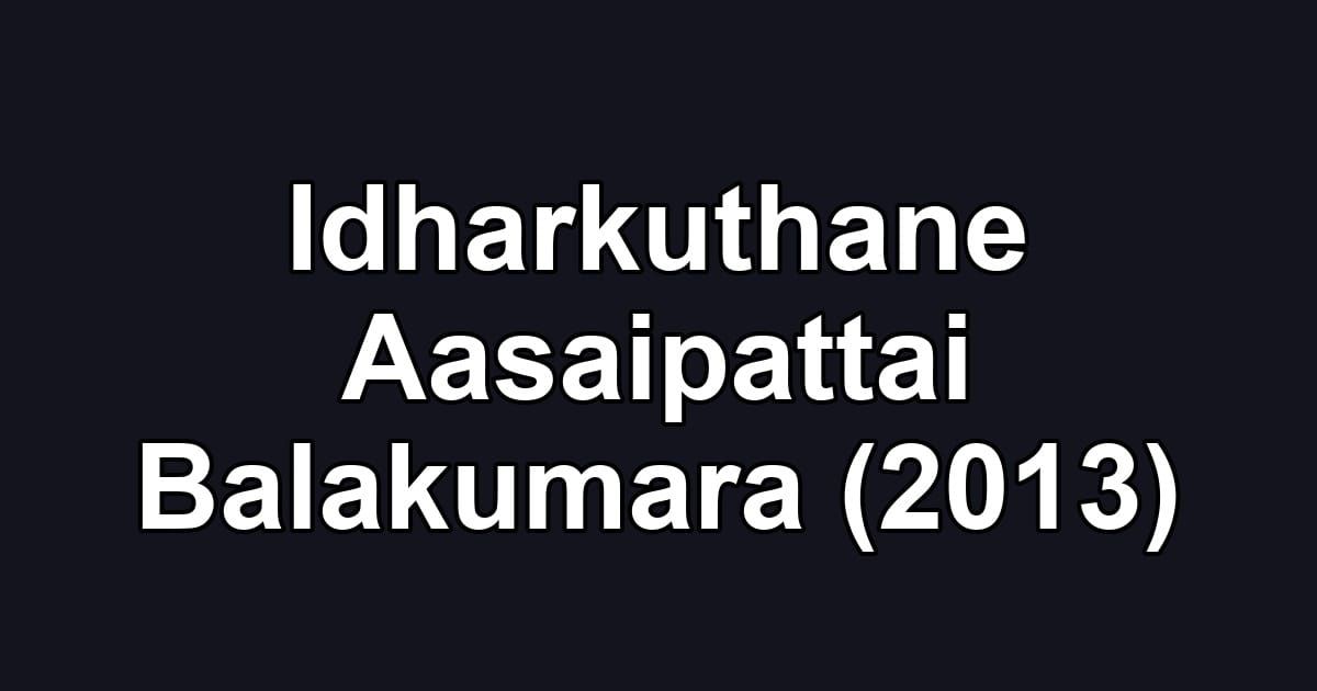 Idharkuthane Aasaipattai Balakumara (2013)