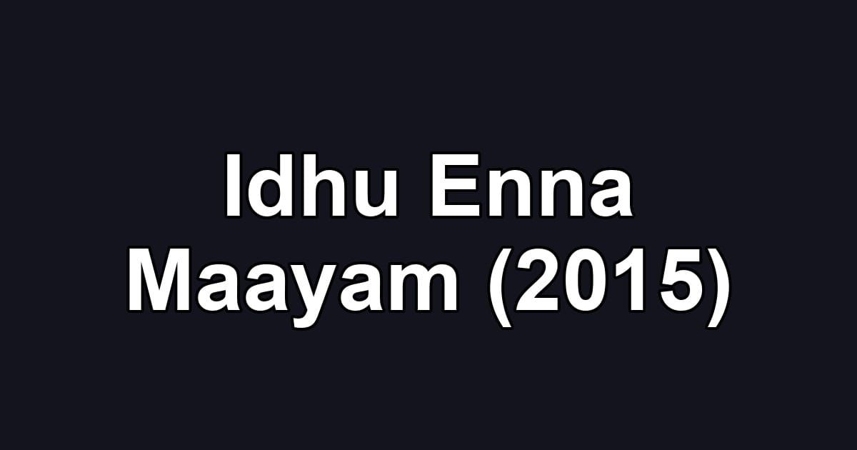 Idhu Enna Maayam (2015)