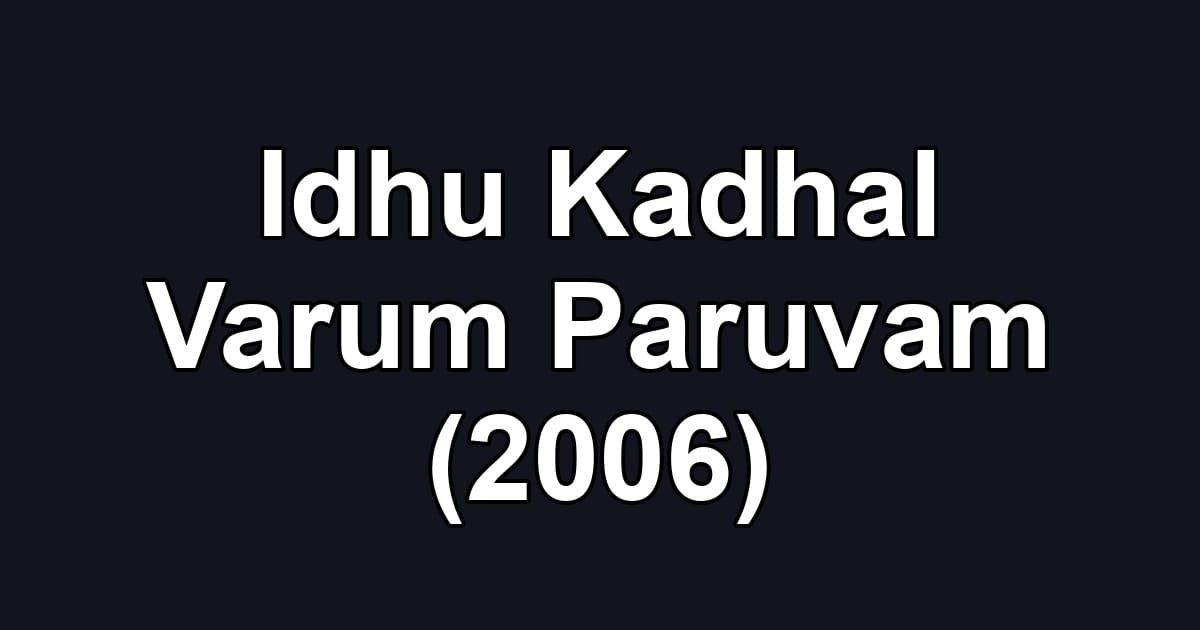 Idhu Kadhal Varum Paruvam (2006)