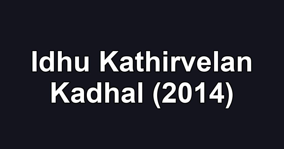 Idhu Kathirvelan Kadhal (2014)