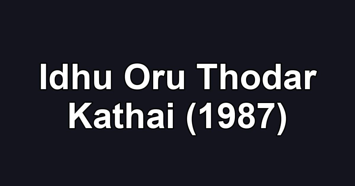 Idhu Oru Thodar Kathai (1987)