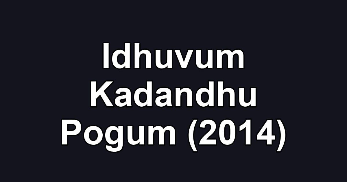 Idhuvum Kadandhu Pogum (2014)