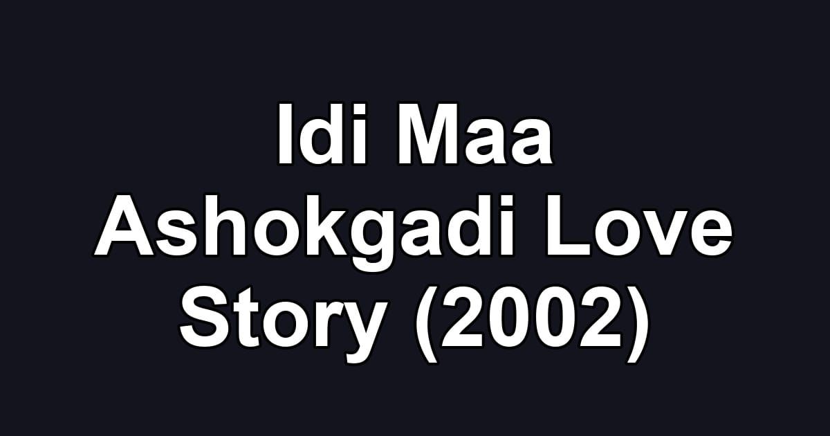 Idi Maa Ashokgadi Love Story (2002)