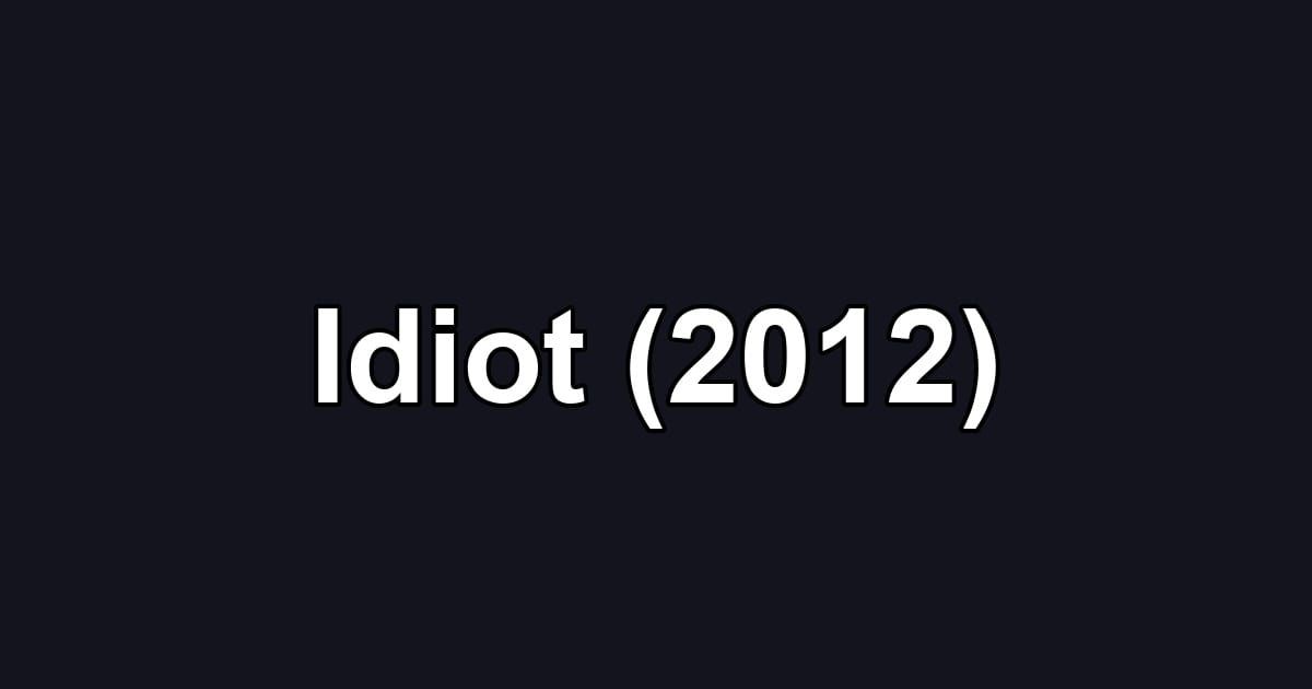 Idiot (2012)