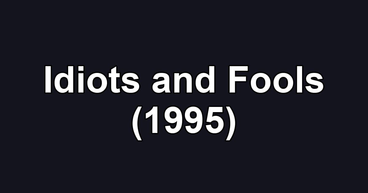 Idiots and Fools (1995)