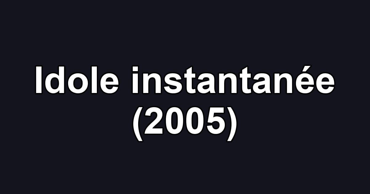 Idole instantanée (2005)