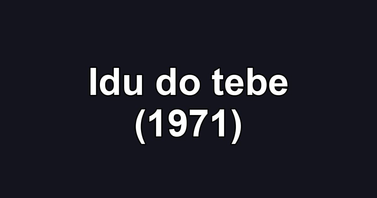 Idu do tebe (1971)