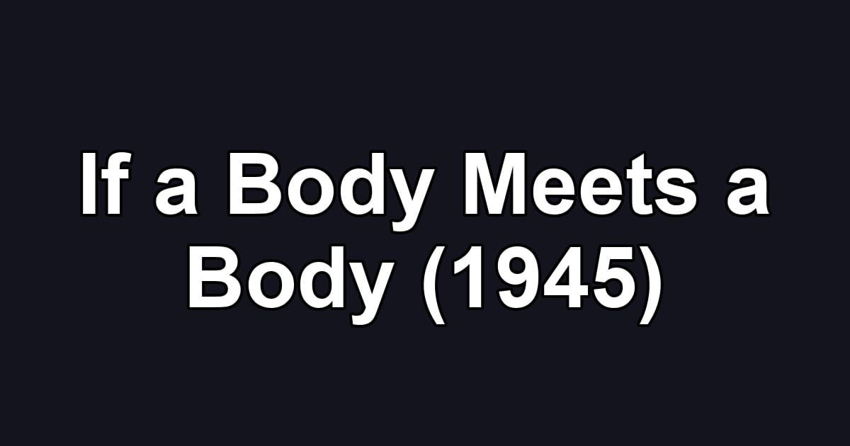 If a Body Meets a Body (1945)