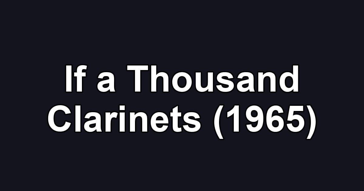 If a Thousand Clarinets (1965)