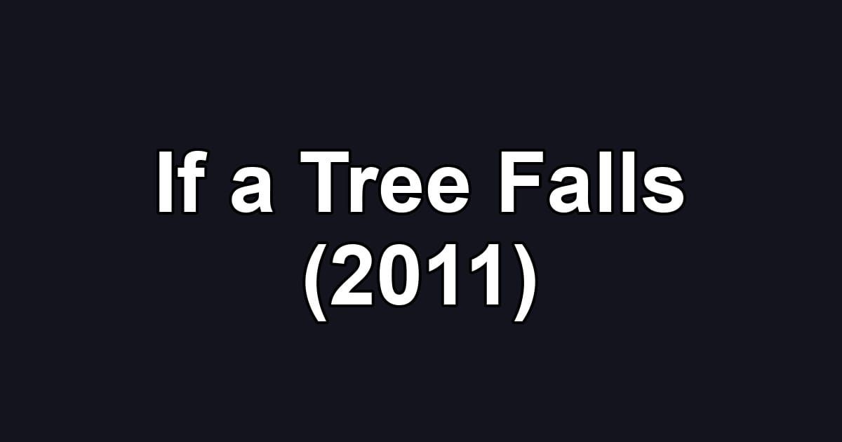 If a Tree Falls (2011)