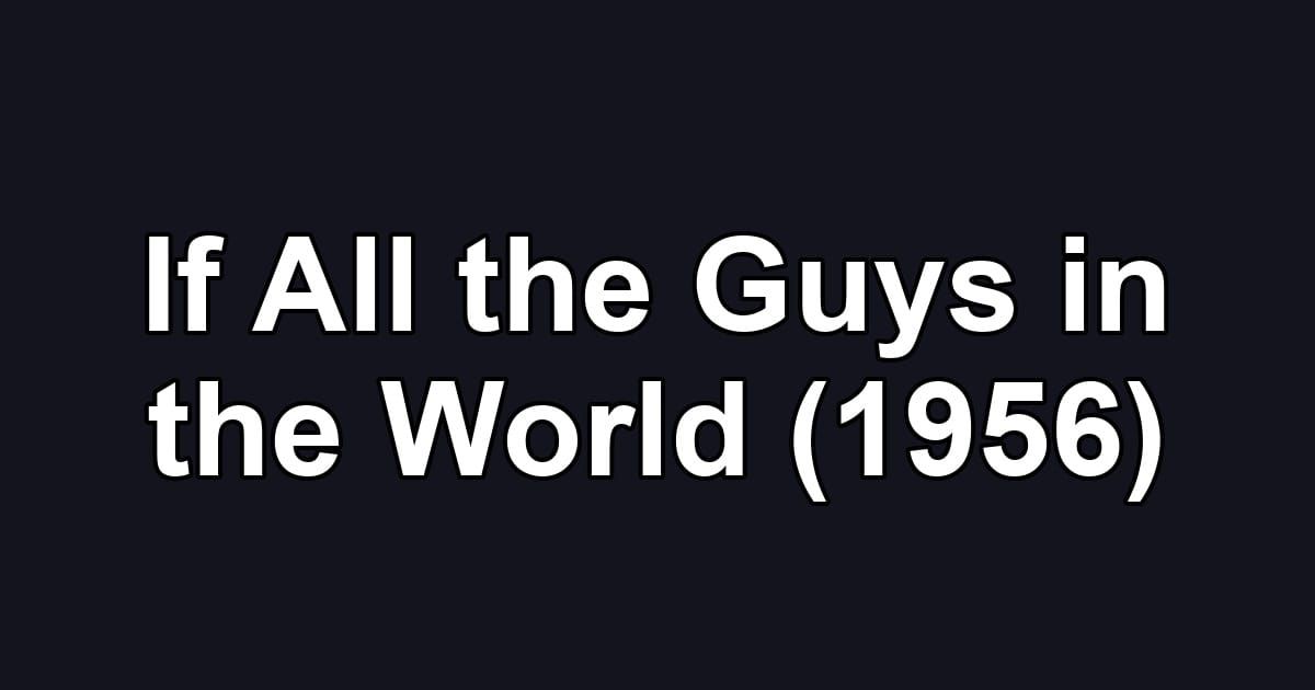 If All the Guys in the World (1956)