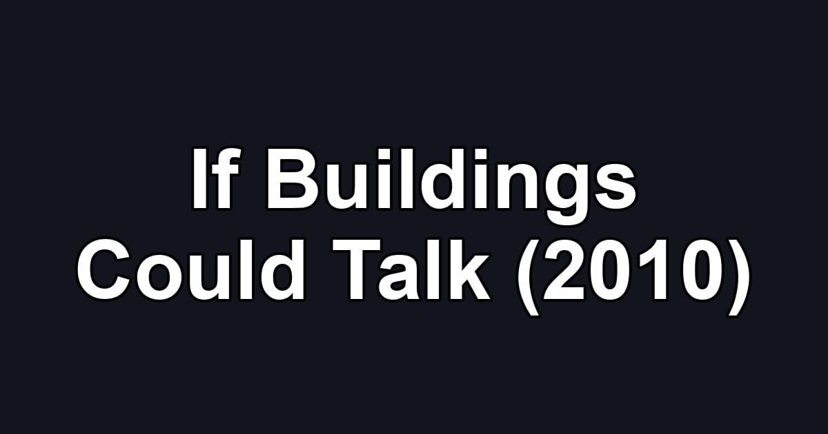 If Buildings Could Talk (2010)