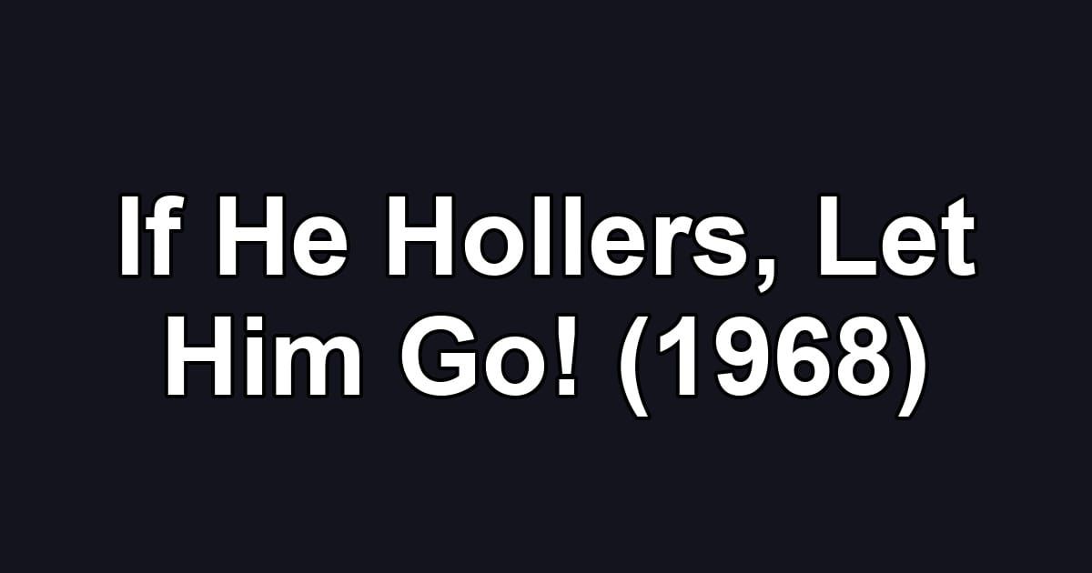 If He Hollers, Let Him Go! (1968)