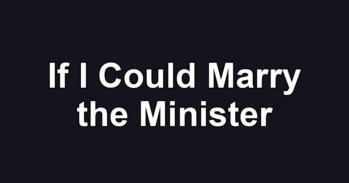 If I Could Marry the Minister