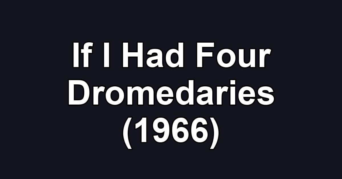 If I Had Four Dromedaries (1966)
