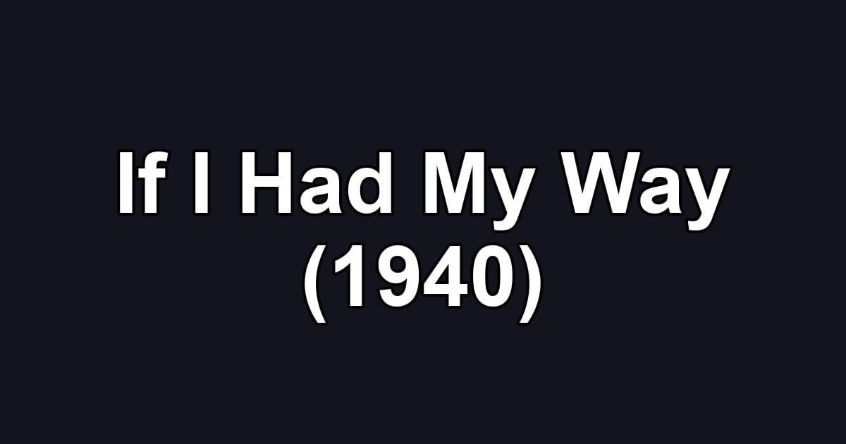 If I Had My Way (1940)