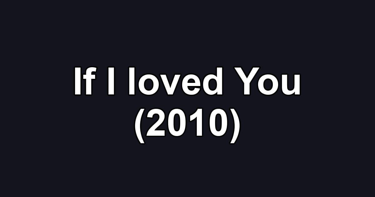 If I loved You (2010)
