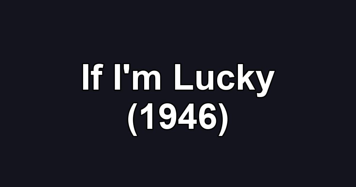 If I'm Lucky (1946)