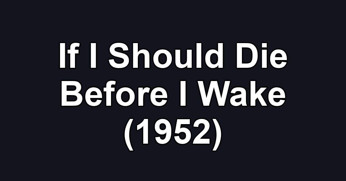 If I Should Die Before I Wake (1952)