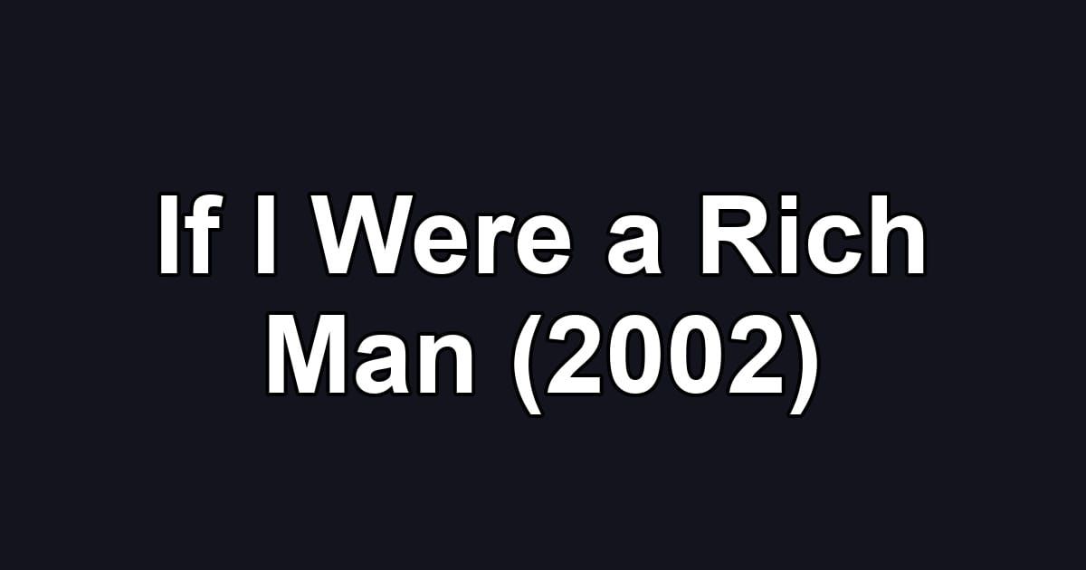 If I Were a Rich Man (2002)